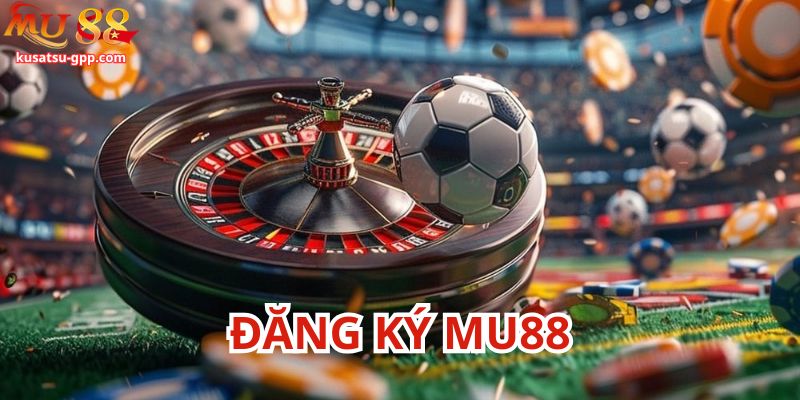 Có nhiều phương thức đăng ký Mu88